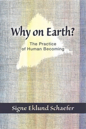 Why On Earth? : Biography And The Practice Of Human Becoming, De Signe Eklund Schaefer. Editorial Steinerbooks, Inc, Tapa Blanda En Inglés, 2013