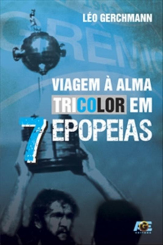 Viagem A Alma Tricolor Em 7 Epopeias - Age, De Leo Gerchmann. Editora Ledur Servicos Editoriais Ltda, Capa Mole, Edição 1 Em Português