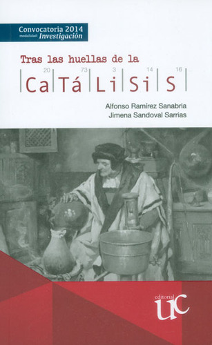 Tras Las Huellas De La Catalisis, De Ramírez Sanabria, Alfonso. Editorial Universidad Del Cauca, Tapa Blanda, Edición 1 En Español, 2015