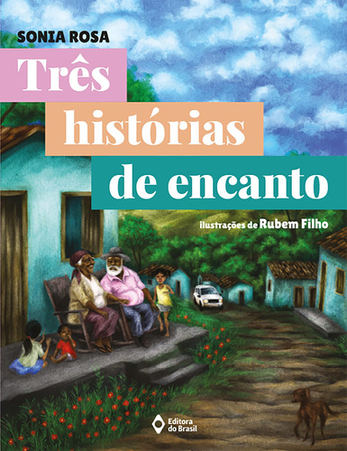 Três histórias de encanto, de Rosa, Sonia. Série Mil e uma histórias Editora do Brasil, capa mole em português, 2019