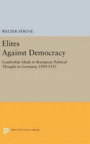 Elites Against Democracy, De Walter Struve. Editorial Princeton University Press, Tapa Dura En Inglés