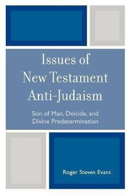Issues Of New Testament Anti-judaism - Roger Steven Evans...