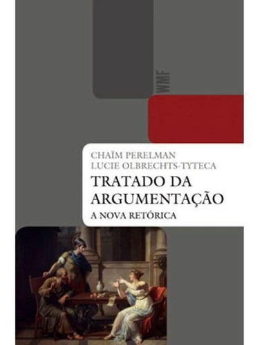 Tratado Da Argumentação: A Nova Retórica, De Perelman, Chaim. Editora Wmf Martins Fontes, Capa Mole, Edição 3ª Edição - 2014 Em Português