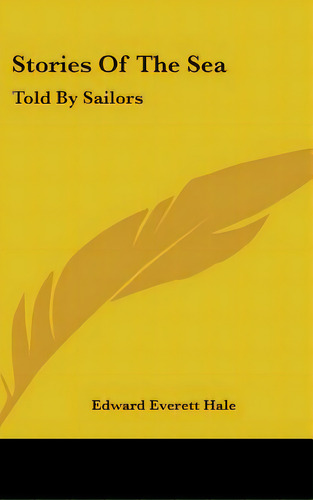 Stories Of The Sea: Told By Sailors, De Hale, Edward Everett. Editorial Kessinger Pub Llc, Tapa Dura En Inglés