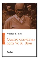 Comprar Quatro Conversas Com W. R. Bion - Bion, Wilfred R. - Blucher