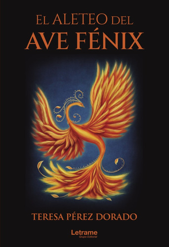El Aleteo Del Ave Fénix, De Teresa Pérez Dorado. Editorial Letrame, Tapa Blanda En Español, 2021
