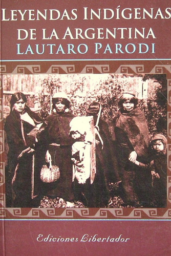 Leyendas Indigenas De La Argentina - Lautaro Parodi