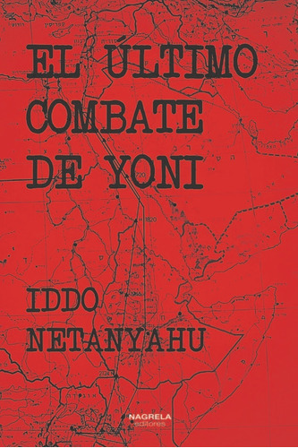 EL ULTIMO COMBATE DE YONI, de NETANYAHU, IDDO. Editorial Nagrela Editores, tapa dura en español