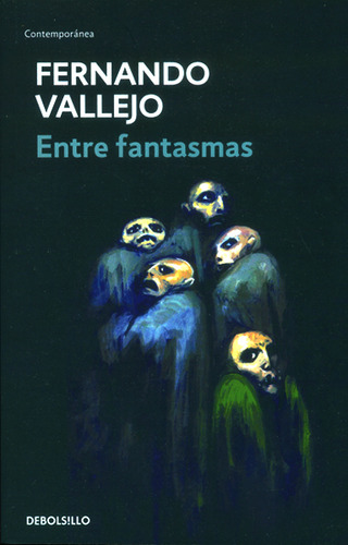 ENTRE FANTASMAS, de Fernando Vallejo. Editorial Debolsillo, tapa blanda en español