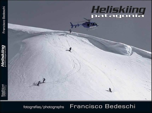 Heliskiing Patagonia - Francisco Bedeschi, De Francisco Bedeschi. Editorial South End En Español