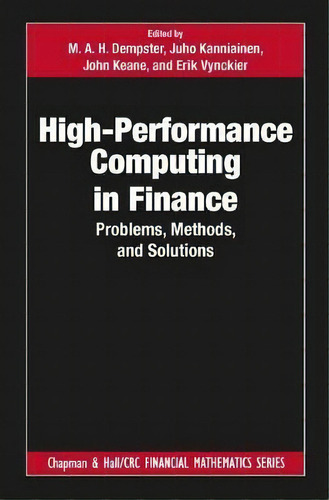 High-performance Computing In Finance : Problems, Methods, And Solutions, De Erik Vynckier. Editorial Apple Academic Press Inc., Tapa Dura En Inglés, 2018