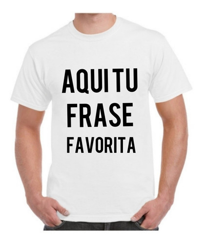 Playera Personalizada Con Tu Frase Favorita 