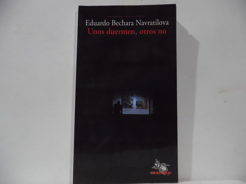 Unos Duermen, Otros No / Eduardo Bechara Navratilova 