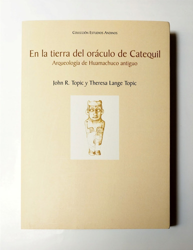 La Tierra En El Oráculo De Catequil -arqueología Huamachuco