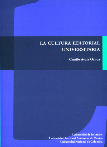 La Cultura Editorial Universitaria, De Camilo Ayala Ochoa. Editorial U. De Los Andes, Tapa Blanda, Edición 2016 En Español