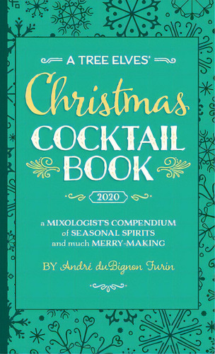 A Tree Elves' Christmas Cocktail Book: A Mixologist's Compendium Of Seasonal Spirits And Much Mer..., De Dubignon Furin, Andre. Editorial Lightning Source Inc, Tapa Blanda En Inglés