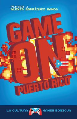 Libro Game On Puerto Rico: La Cultura Gamer Boricua - Rod...