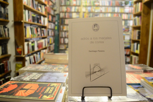 Adiós A Los Marjales De Corea. Santiago Pereira.