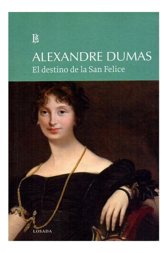 El Destino De La San Felice, De Dumas, Alexandre. Editorial Losada, Tapa Blanda En Español