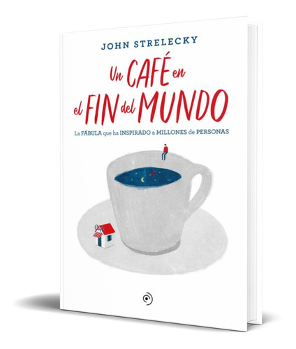 Un Cafe En El Fin Del Mundo [ John Strelecky ] Original