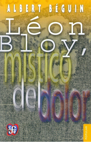 Léon Bloy Místico Del Dolor, Béguin, Ed. Fce