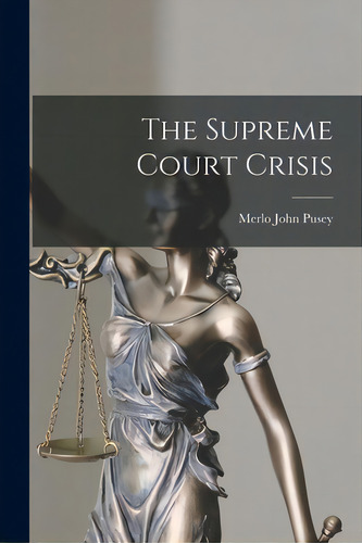 The Supreme Court Crisis, De Pusey, Merlo John 1902-. Editorial Hassell Street Pr, Tapa Blanda En Inglés