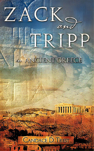 Zack And Tripp In Ancient Greece, De Trest, Candace D.. Editorial Xulon Pr, Tapa Blanda En Inglés