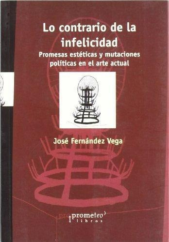 Lo Contrario De La Infelicidad - Fernandez Vega, Jose