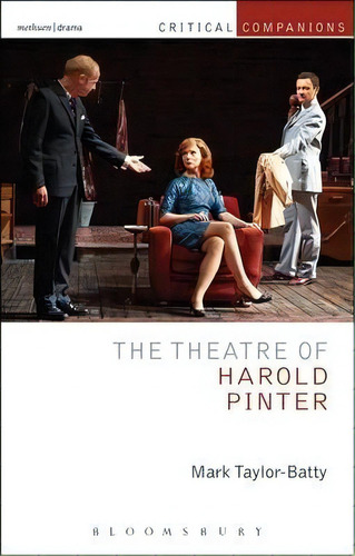The Theatre Of Harold Pinter, De Mark Taylor-batty. Editorial Bloomsbury Publishing Plc, Tapa Blanda En Inglés