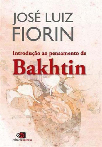 Introdução Ao Pensamento De Bakhtin, De Fiorin, José Luiz. Editora Contexto Universitario, Capa Mole Em Português