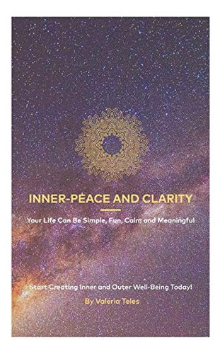 Inner-peace And Clarity: Your Life Can Be Simple, Fun, Calm 