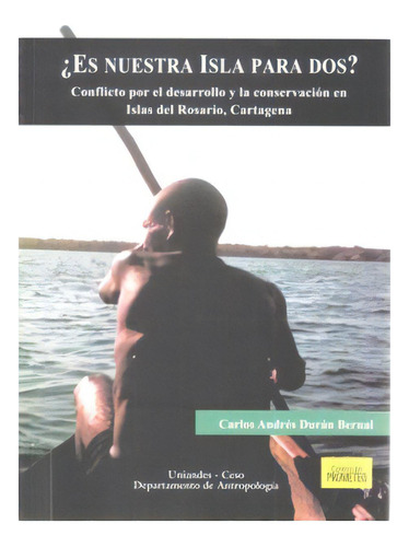 ¿es Nuestra Isla Para Dos? Conflicto Por El Desarrollo Y L, De Carlos Andrés Durán Bernal. Serie 9586952927, Vol. 1. Editorial U. De Los Andes, Tapa Blanda, Edición 2007 En Español, 2007