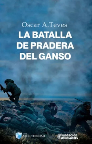 Malvinas : La Batalla De Pradera Del Ganso - Oscar Teves