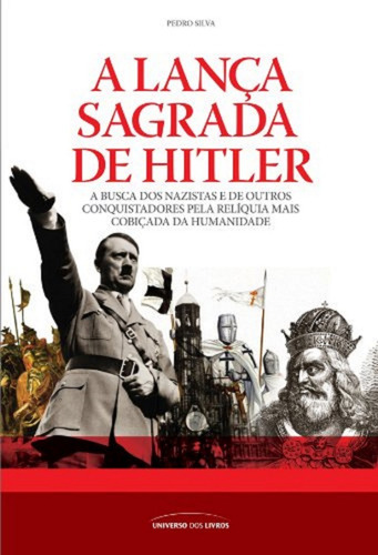 A Lança Sagrada De Hitler, De Pedro Silva. Editora Universo Dos Livros, Capa Mole Em Português, 2008