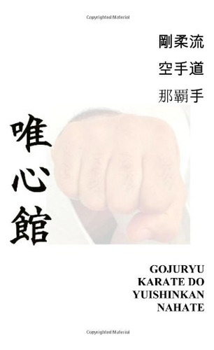 Gojuryu Karate Do Yuishinkan Naha Te