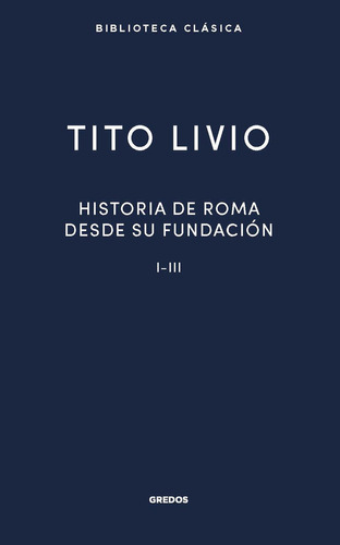 Historia Roma Desde Su Fundacion I-iii, De Livio, Tito. Editorial Gredos, Tapa Dura En Español