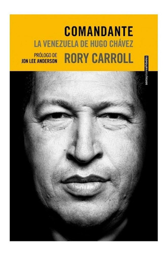 Rory Carroll-comandante. La Venezuela De Hugo Chavez