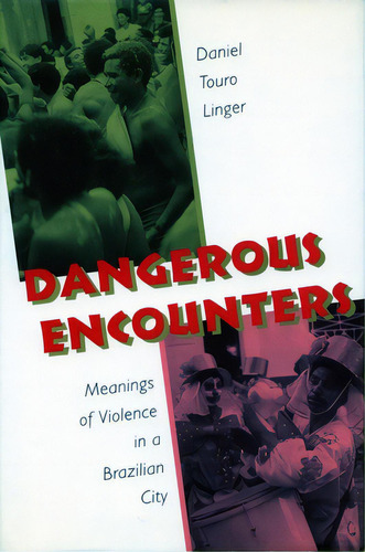 Dangerous Encounters: Meanings Of Violence In A Brazilian City, De Linger, Daniel Touro. Editorial Stanford Univ Pr, Tapa Blanda En Inglés