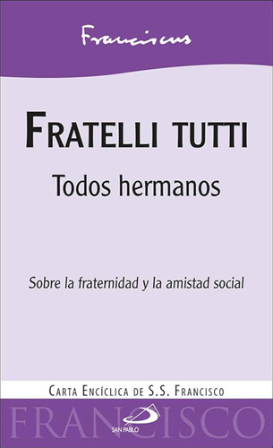 Fratelli Tutti. Todos Hermanos. Carta Encíclica. Papa Franci