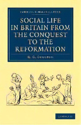 Social Life In Britain From The Conquest To The Reformation, De G. G. Coulton., Vol. 1. Editorial Cambridge University Press, Tapa Blanda En Inglés