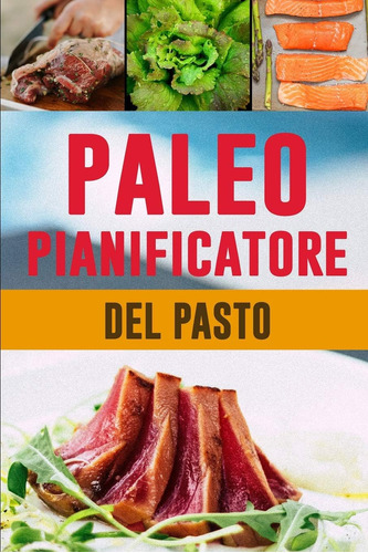 Libro: Paleo Pianificatore Del Pasto: Ottenere Il Vostro Cor