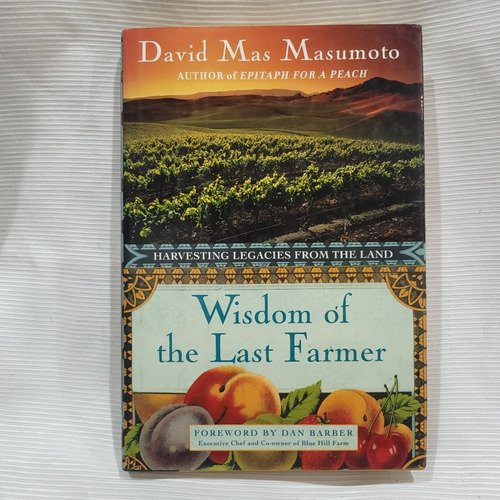 Wisdom Of The Last Farmer David Mas Masumoto Free Press