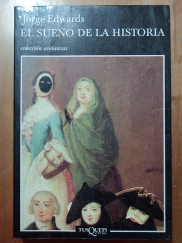 El Sueño De La Historia - Jorge Edwards, Tusquets Ed, 2000.