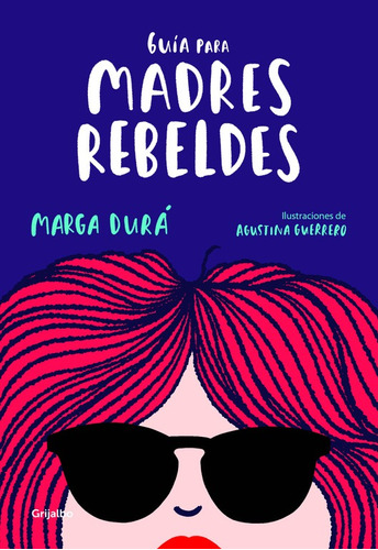 Guía para madres rebeldes, de Guerrero, Agustina. Serie Ah imp Editorial Grijalbo, tapa blanda en español, 2018