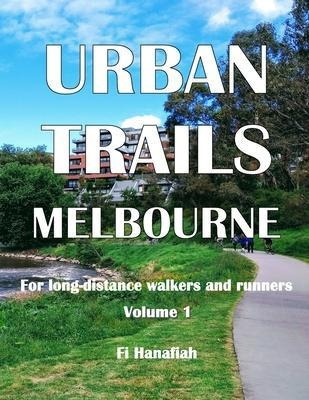 Urban Trails Melbourne : For Long-distance Walkers And Runne