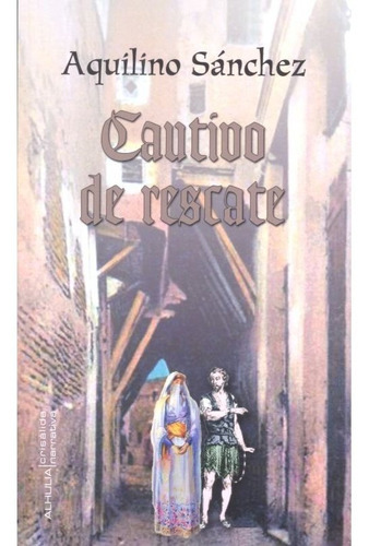 Cautivo de rescate, de Sánchez Pérez, Aquilino. Editorial Alhulia, S.L., tapa blanda en español