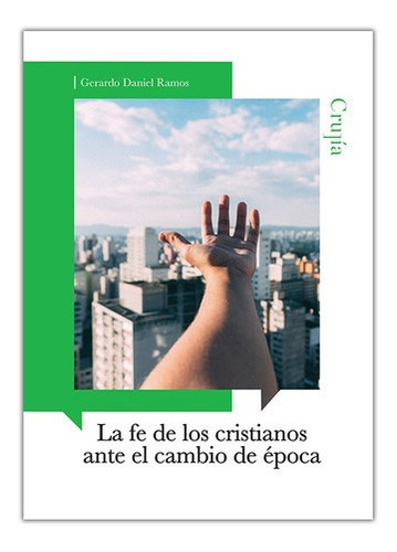 La Fe De Los Cristianos Ante El Cambio De Epoca - Ra, De Ramos Gerardo Daniel. Editorial La Crujía En Español