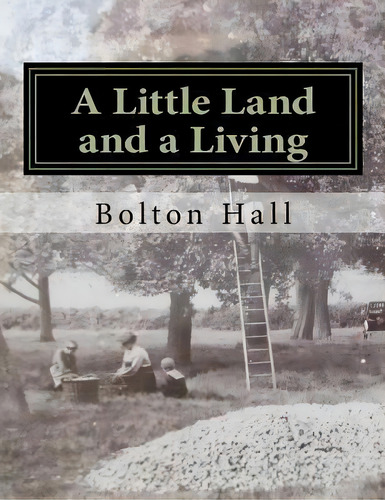 A Little Land And A Living, De Bolton Hall. Editorial Createspace Independent Publishing Platform, Tapa Blanda En Inglés