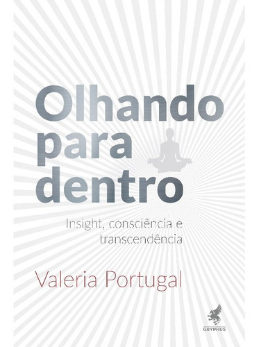 Olhando Para Dentro Insight, Consciência E Transcendência: Olhando Para Dentro Insight, Consciência E Transcendência, De Portugal, Valeria. Editora Gryphus, Capa Mole, Edição 1 Em Português