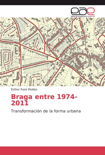 Libro: Braga Entre 1974-2011: Transformación De La Forma Urb